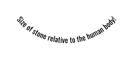 Size of stone relative to the human body